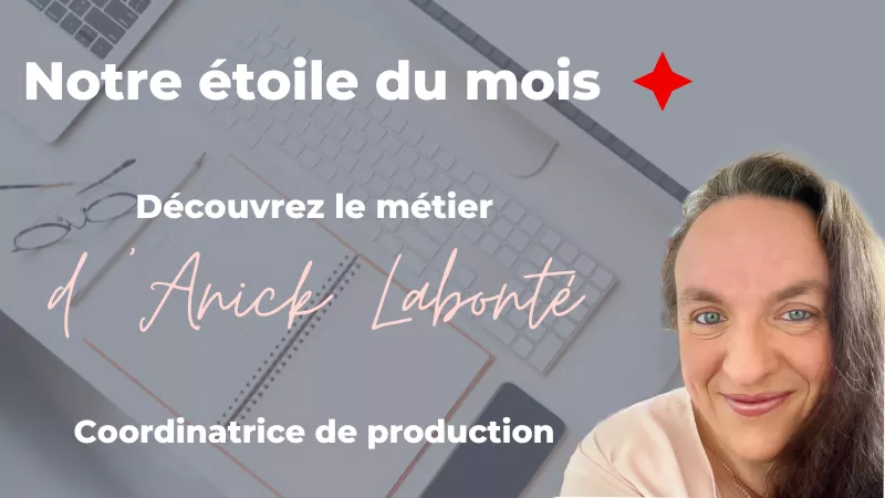 L’étoile du mois Secrétaire-inc : Anick Labonté, coordinatrice de la production